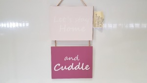 1,872 X BRAND NEW WOODEN HANGING PLAQUE (LETS STAY HOME AND CUDDLE) - FULL PALLET (78 BOXES)