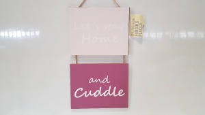 1,872 X BRAND NEW WOODEN HANGING PLAQUE (LETS STAY HOME AND CUDDLE) - FULL PALLET (78 BOXES)